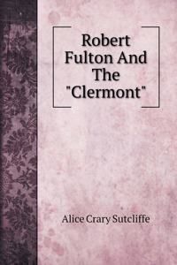 Robert Fulton And The Clermont