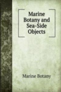 Marine Botany and Sea-Side Objects
