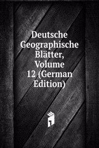 Deutsche Geographische Blatter, Volume 12 (German Edition)