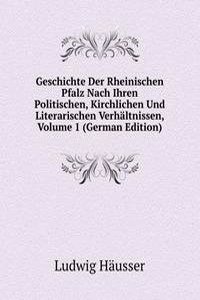 Geschichte Der Rheinischen Pfalz Nach Ihren Politischen, Kirchlichen Und Literarischen Verhaltnissen, Volume 1 (German Edition)