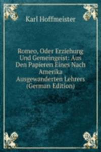 Romeo, Oder Erziehung Und Gemeingeist: Aus Den Papieren Eines Nach Amerika Ausgewanderten Lehrers (German Edition)
