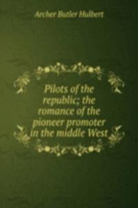 Pilots of the republic; the romance of the pioneer promoter in the middle West
