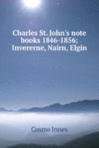 Charles St. John's note books 1846-1856; Invererne, Nairn, Elgin