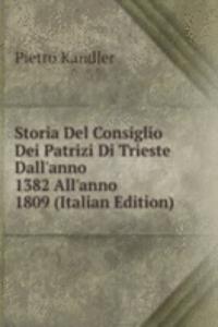 Storia Del Consiglio Dei Patrizi Di Trieste Dall'anno 1382 All'anno 1809 (Italian Edition)
