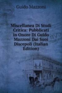 Miscellanea Di Studi Critica: Pubblicati in Onore Di Guido Mazzoni Dai Suoi Discepoli (Italian Edition)