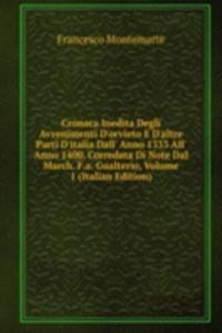 Cronaca Inedita Degli Avvenimenti D'orvieto E D'altre Parti D'italia Dall' Anno 1333 All' Anno 1400. Corredata Di Note Dal March. F.a. Gualterio, Volume 1 (Italian Edition)