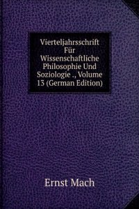 Vierteljahrsschrift Fur Wissenschaftliche Philosophie Und Soziologie ., Volume 13 (German Edition)