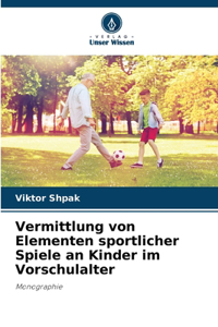 Vermittlung von Elementen sportlicher Spiele an Kinder im Vorschulalter