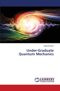 Under-Graduate Quantum Mechanics