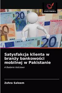 Satysfakcja klienta w branzy bankowosci mobilnej w Pakistanie