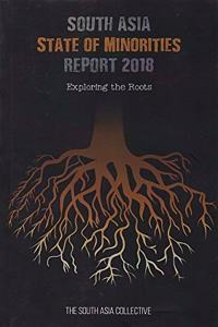 South Asia : State Of Minorities Report 2018 : Exploring the Roots