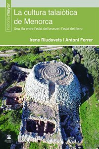 La cultura talaiotica de Menorca: Una illa entre l'edat del bronze i l'edat del ferro