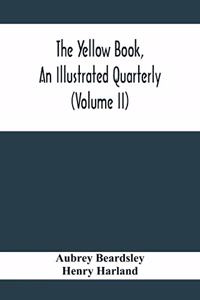 Yellow Book, An Illustrated Quarterly (Volume Ii)