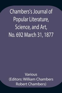 Chambers's Journal of Popular Literature, Science, and Art, No. 692 March 31, 1877