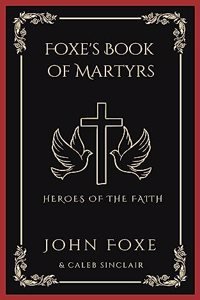 Foxe's Book of Martyrs: Heroes of the Faith (Grapevine Press)