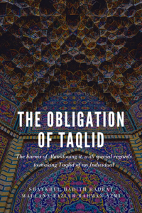 The obligation of taqlid - The harms of abandoning it, with special regards to making taqlid of an individual