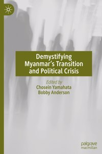 Demystifying Myanmar’s Transition and Political Crisis
