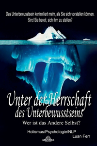 Unter der Herrschaft des Unterbewusstseins - Wer ist das Andere Selbst?