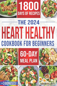 Heart Healthy Cookbook for Beginners: 1800 Days of Easy & Flavorful Low-Sodium, Low-Fat Recipes to Maintain Blood Pressure and Enjoy Healthy Living. Includes 60-Day Meal Plan and Bonuses