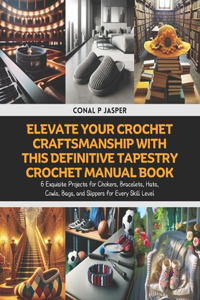 Elevate Your Crochet Craftsmanship with this Definitive Tapestry Crochet Manual Book