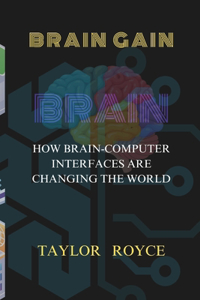 Brain Gain: How Brain-Computer Interfaces Are Changing the World