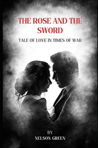 Rose and the Sword: A Tale of Love in Times of War