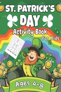 St. Patrick's Day Activity Book For Kids Ages 4-8: Saint Patrick's Activity Book with More than Educational 50 Pages Childrens Workbook Game Learning Including Scissor Skill, Dot to Dot, Maze, Word S