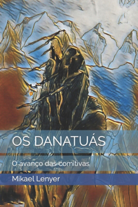 OS Danatuás: O avanço das comitivas