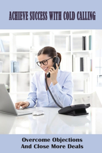 Achieve Success With Cold Calling