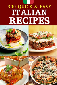 300 Quick & Easy Italian Recipes