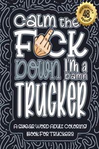 Calm The F*ck Down I'm a trucker