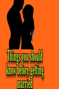 Things you should know before getting married