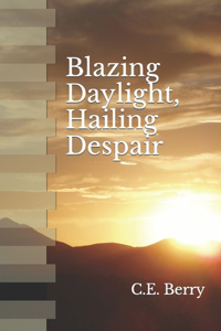 Blazing Daylight, Hailing Despair