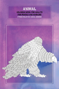 Coloring Book for Adults for Pencils and Markers - Animal - Stress Relieving Animal Designs