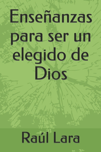 Enseñanzas para ser un elegido de Dios