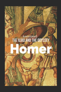 The Iliad and the Odyssey (Annotated)