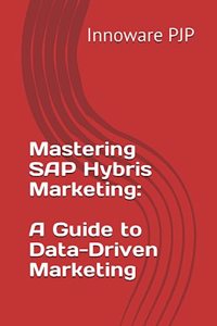 Mastering SAP Hybris Marketing