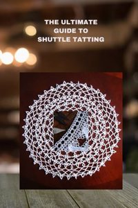 Ultimate Guide to Shuttle Tatting