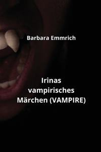 Irinas vampirisches Märchen (VAMPIRE)