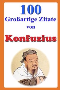 100 Großartige Zitate von Konfuzius