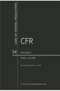 Code of Federal Regulations, Title 34, Education, PT. 1-299, Revised as of July 1, 2012