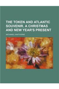 The Token and Atlantic Souvenir. a Christmas and New Year's Present