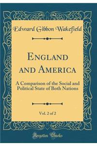 England and America, Vol. 2 of 2: A Comparison of the Social and Political State of Both Nations (Classic Reprint)