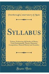 Syllabus: Tuition, Embracing All Studies of Music; Vocal, Instrumental, Theory, Harmony, Composition, Musical History and Acoustics (Classic Reprint)