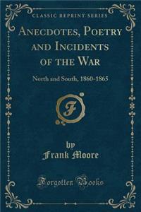 Anecdotes, Poetry and Incidents of the War