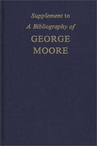 Supplement to a Bibliography of George Moore