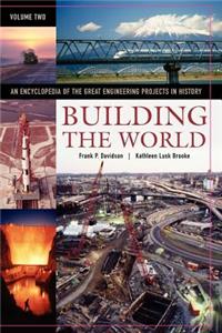 Building the World, Volume 2: An Encyclopedia of the Great Engineering Projects in History