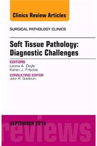 Soft Tissue Pathology: Diagnostic Challenges, an Issue of Surgical Pathology Clinics