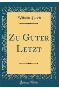 Zu Guter Letzt (Classic Reprint)