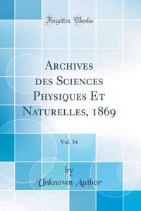 Archives des Sciences Physiques Et Naturelles, 1869, Vol. 34 (Classic Reprint)